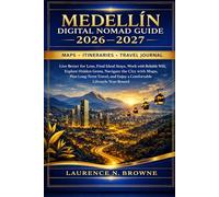 Medellín Digital Nomad Guide 2026-2027: Live Better for Less, Find Ideal Stays, Work with Reliable WiFi, Explore Hidden Gems, Navigate the City with ... and Enjoy a Comfortable Lifestyle Year-Round