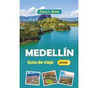 Medellín Guía De Viaje 2026: Explorando la cultura, la historia, las artes, la vida nocturna, la cocina local, la música y las principales atracciones en la segunda ciudad más grande de Colombia