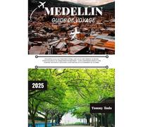 MEDELLIN Guide de voyage 2025: Découvrez la ville du printemps éternel avec sa culture vibrante, sa nature époustouflante et sa transformation ... découvrir la destination la plus dynamique de