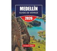 MEDELLÍN GUIDE DE VOYAGE 2026: Explorez les principales attractions de la Colombie, les joyaux cachés, la cuisine locale, les vues panoramiques et les conseils de voyage essentiels