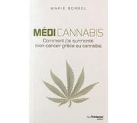 Médi Cannabis - comment j'ai surmonté mon cancer grâce au cannabis Marie Borrel (Auteur)
