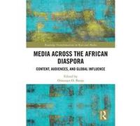 Media Across the African Diaspora: Content, Audiences, and Influence (Routledge Transformations in Race and Media) - [Version Originale] Inconnu (Auteur)