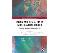 Media and Migration in Southeastern Europe: Shaping Narratives and Policies