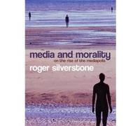 Media and Morality by Roger London School of Economics Silverstone Roger Silverstone (Auteur)