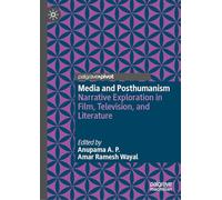 Media and Posthumanism: Narrative Exploration in Film, Television, and Literature