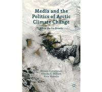 Media And The Politics Of Arctic Climate Change: When The Ice Breaks (Hardcover) Miyase Christensen, Annika E Nilsson, Nina Wormbs (Auteur)