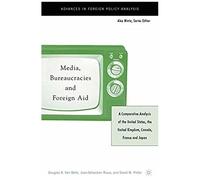 Media, Bureaucracies, And Foreign Aid