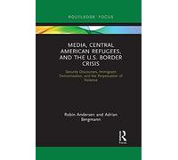 Media, Central American Refugees, And The U.S. Border Crisis