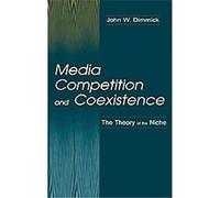 Media Competition and Coexistence, Lea's Communication Series John W. Dimmick (Auteur)