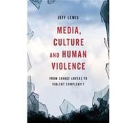 Media Culture and Human Violence by Jeff Lewis Jeff Lewis (Auteur)