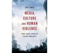 Media Culture and Human Violence by Jeff Lewis Jeff Lewis, (Auteur)