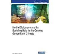 Media Diplomacy And Its Evolving Role In The Current Geopolitical Climate