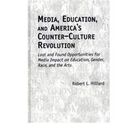 Media, Education, and America's Counter-Culture Revolution Robert L. Hilliard (Auteur)