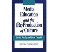 Media Education and the (Re)production of Culture, Critical Studies in Education and Culture Series David Sholle, Stan Denski (Auteur)