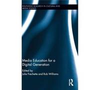 Media Education For A Digital Generation (Routledge Research In Cultural And Media Studies) (Hardcover) Julie D Frechette, Rob Williams (Auteur)