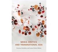 Media Erotics and Transnational Asia Media Erotics and Transnational Asia (Auteur)