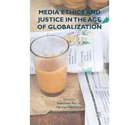 Media Ethics And Justice In The Age Of Globalization