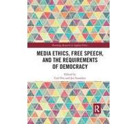 Media Ethics, Free Speech, And The Requirements Of Democracy