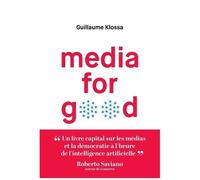 Media For Good - Quel Média Du Futur, À L'heure De L'intelligence Artificielle, Des Gafa Et Des Extrémismes ?