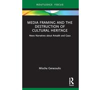 Media Framing and the Destruction of Cultural Heritage