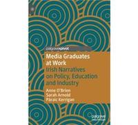 Media Graduates at Work by Anne OBrienSarah ArnoldParaic Kerrigan Anne O'Brien Sarah Arnold Paraic Kerrigan (Auteur)