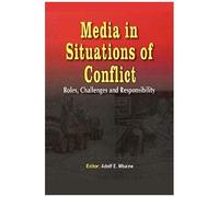 Media In Situations Of Conflict. Roles Challenges And Responsibility