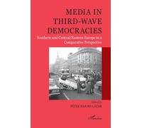 Media in third-wave democracies Southern and Central/Eastern Europe in a Comparative Perspective - Peter Bajomi-Lazar - L'harmattan - broché - Essai