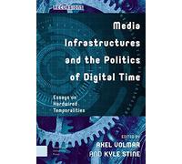 Media Infrastructures And The Politics Of Digital Time
