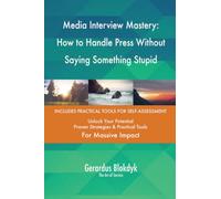 Media Interview Mastery: How to Handle Press Without Saying Something Stupid