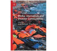 Media, Journalism And Disaster Communities