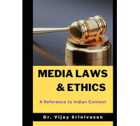 Media Laws and Ethics - A Reference to Indian Context: Media Laws and Ethics - A Reference to Indian Context