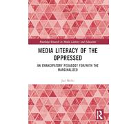 Media Literacy of the Oppressed: An Emancipatory Pedagogy For/With the Marginalized