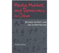 Media, Market and Democracy in China, The History of Communication Series Yuezhi Zhao (Auteur)