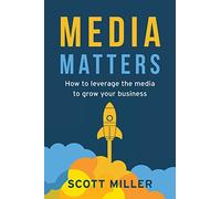 Media Matters: How To Leverage The Media To Grow Your Business