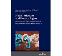 Media, Migrants And Human Rights. In The Evolution Of The European Scenario Of Refugees' And Asylum Seekers' Instances