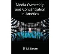 Media Ownership and Concentration in America Eli Noam (Auteur)