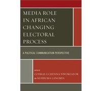 Media Role in African Changing Electoral Process Cosmas Uchenna Nwokeafor Kehbuma Langmia (Auteur)