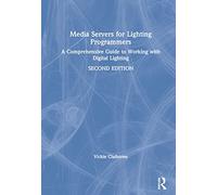 Media Servers for Lighting Programmers: A Comprehensive Guide to Working With Digital Lighting