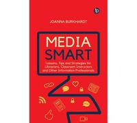 Media Smart : Lessons, Tips And Strategies For Librarians, Classroom Instructors And Other Information Professionals