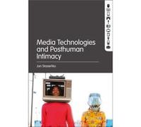 Media Technologies and Posthuman Intimacy by Stasienko & Jan University of Lower Silesia & Poland Stasienko Jan University of Lower Silesia Poland (Auteur)