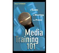 Sally Stewart – Media Training 101 : A Guide to Meeting the Press