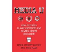 Media U: How the Need to Win Audiences Has Shaped Higher Education - [Version Originale] Inconnu (Auteur)