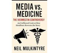 Media vs Medicine: The Ivermectin Controversy: An Unfiltered Look at How Headlines Rewrote The Story