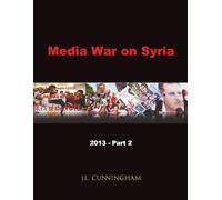 Media War on Syria: 2013 Part 2