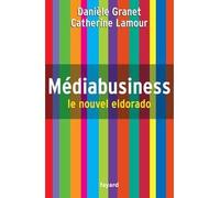 Mediabusiness Le nouvel eldorado - Danièle Granet - Fayard - broché - Essai