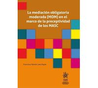 Mediación obligatoria moderada (MOM) en el marco de la preceptividad de los MASC