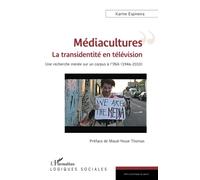 Médiacultures : la transidentité en télévision Une recherche menée sur un corpus de l'INA (1946-2010) - Karine Espineira - L'harmattan - broché - Etude