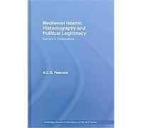 Mediaeval Islamic Historiography and Political Legitimacy, Routledge Studies in the History of Iran and Turkey A.C.S. Peacock (Auteur)