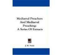 Mediaeval Preachers and Mediaeval Preaching: A Series of Extracts Neale, J. M. (Auteur)