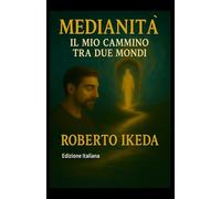 Medianità : il mio cammino tra due mondi